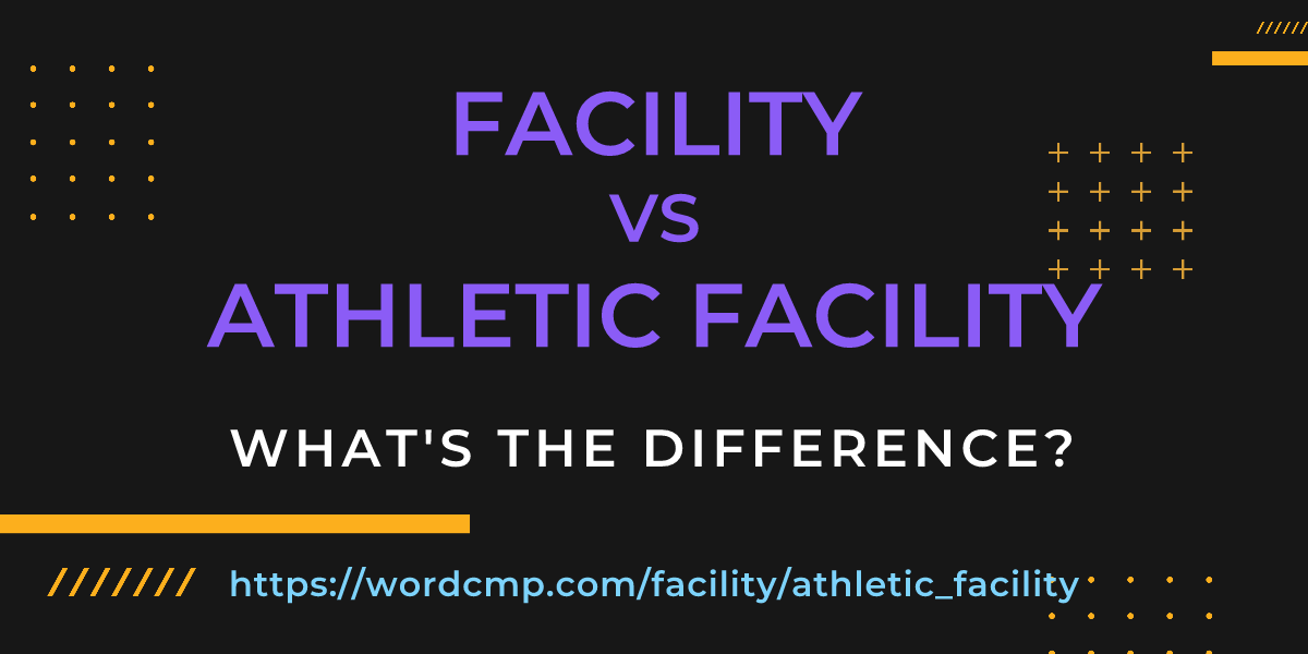 Difference between facility and athletic facility