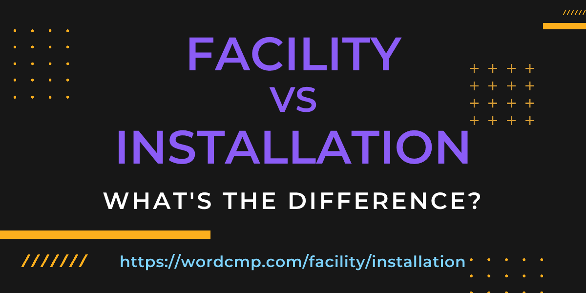 Difference between facility and installation