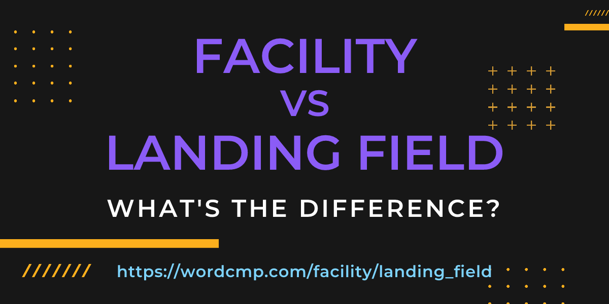 Difference between facility and landing field