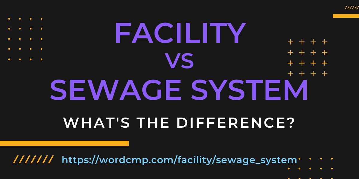 Difference between facility and sewage system