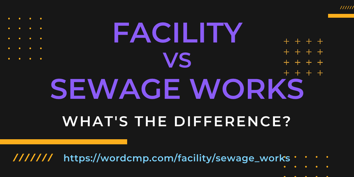 Difference between facility and sewage works