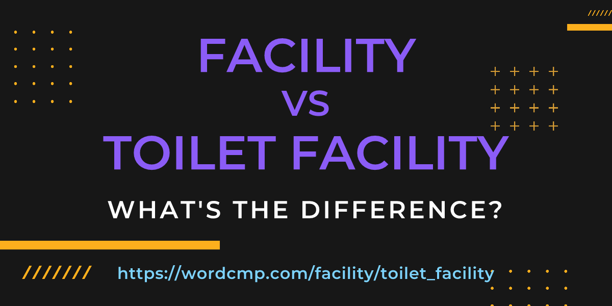 Difference between facility and toilet facility