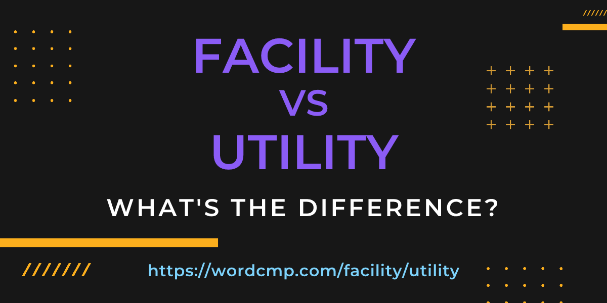 Difference between facility and utility