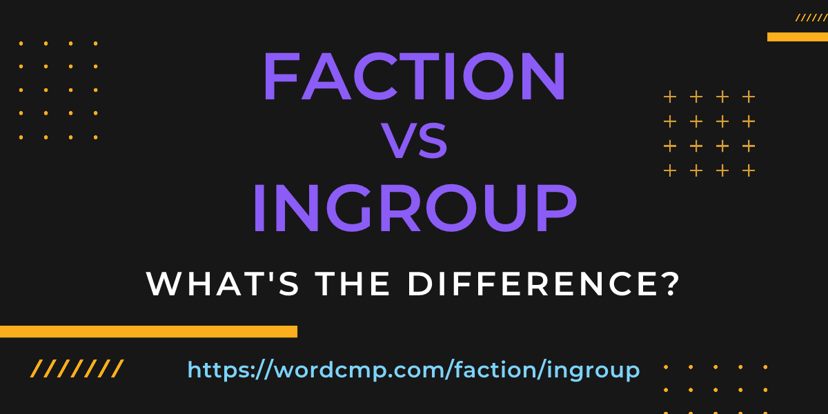 Difference between faction and ingroup