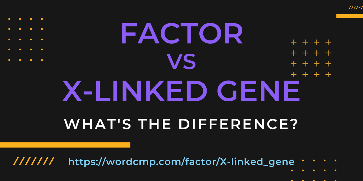 Difference between factor and X-linked gene