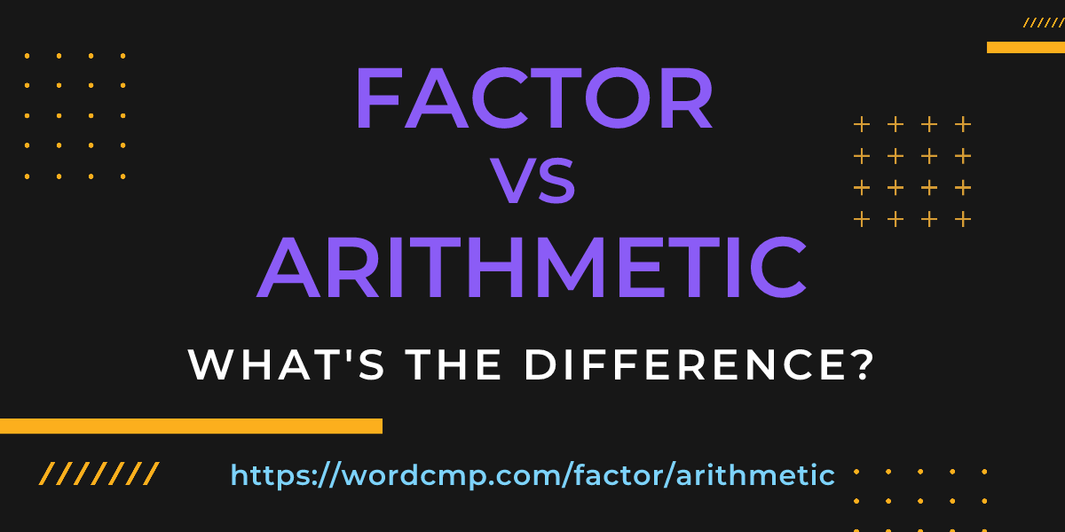 Difference between factor and arithmetic