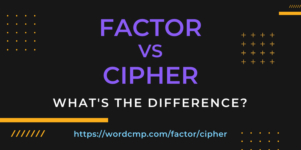Difference between factor and cipher