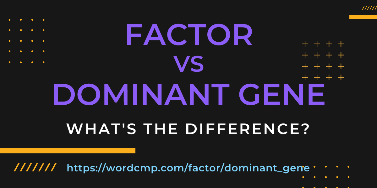 Difference between factor and dominant gene