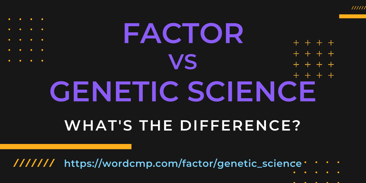 Difference between factor and genetic science