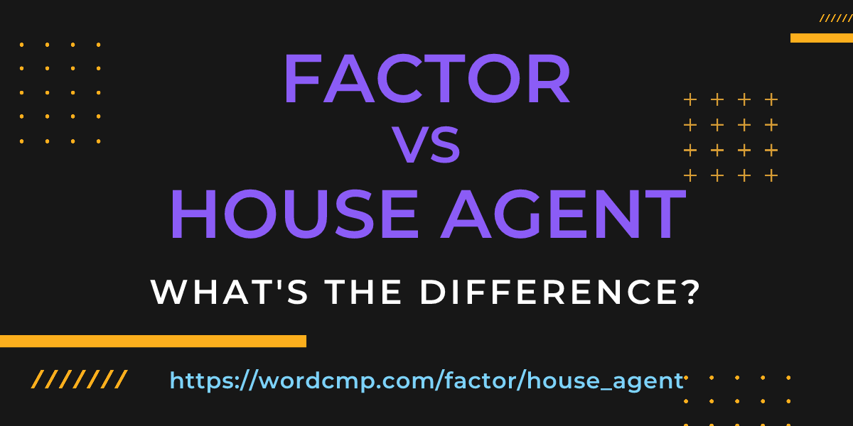 Difference between factor and house agent