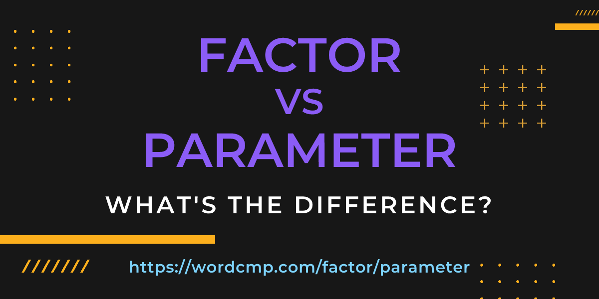 Difference between factor and parameter