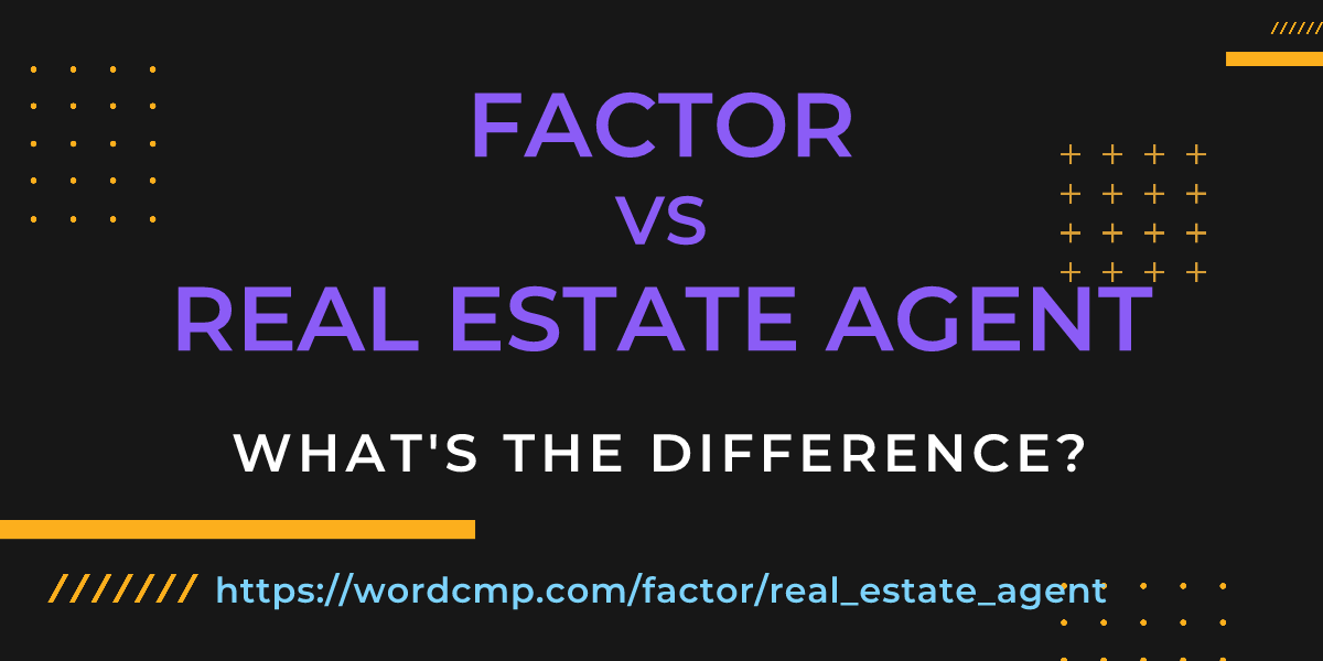 Difference between factor and real estate agent