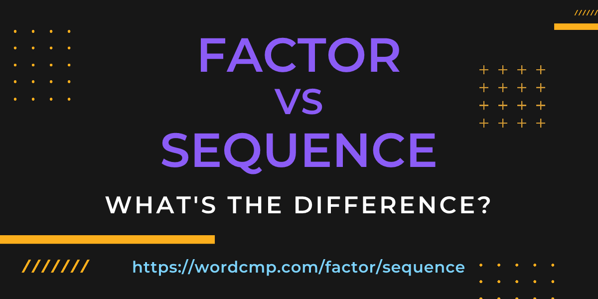 Difference between factor and sequence