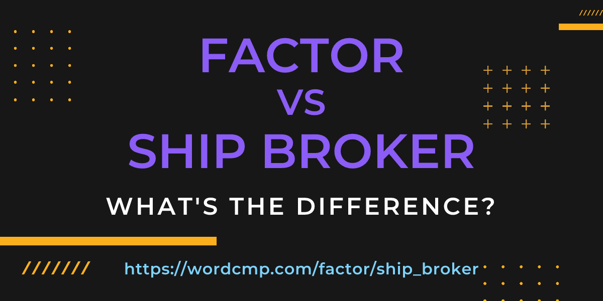 Difference between factor and ship broker