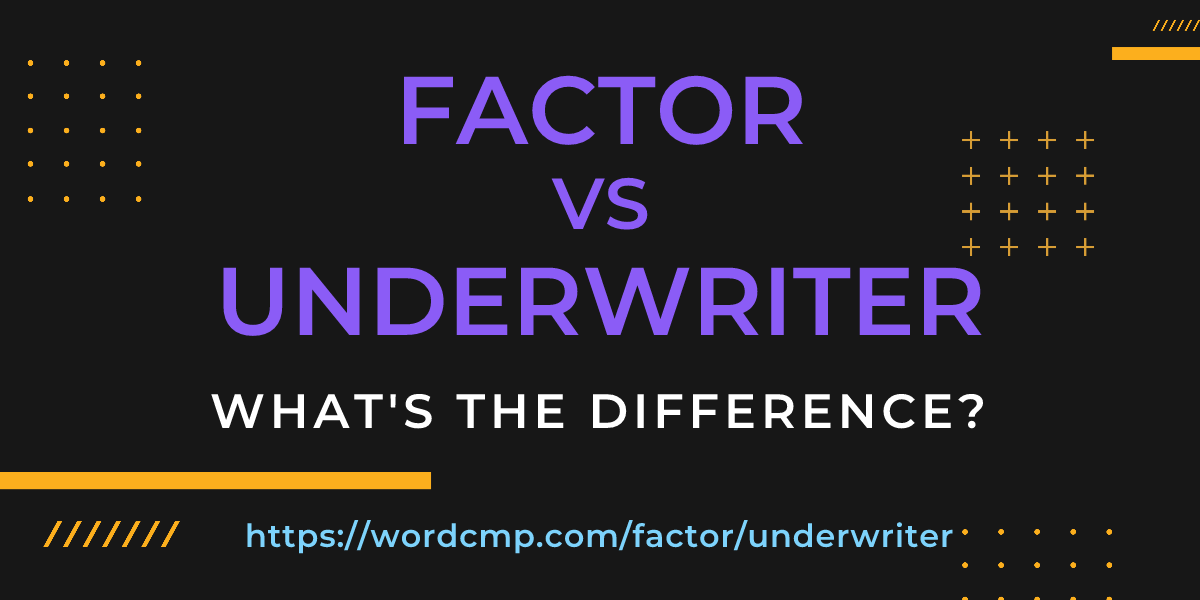 Difference between factor and underwriter