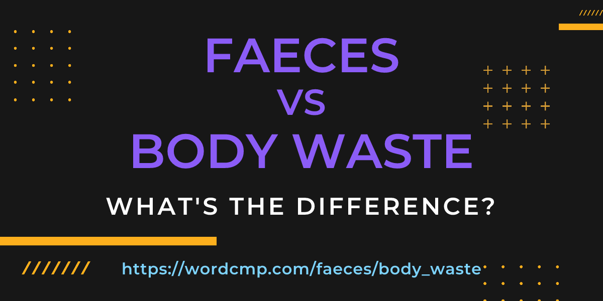 Difference between faeces and body waste