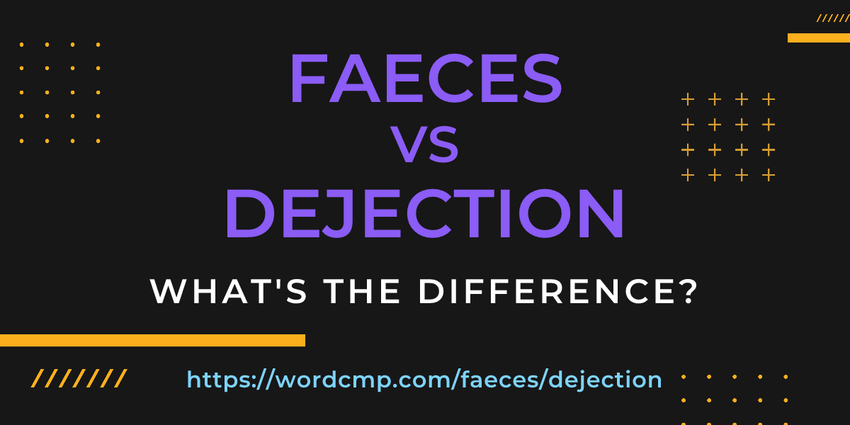 Difference between faeces and dejection