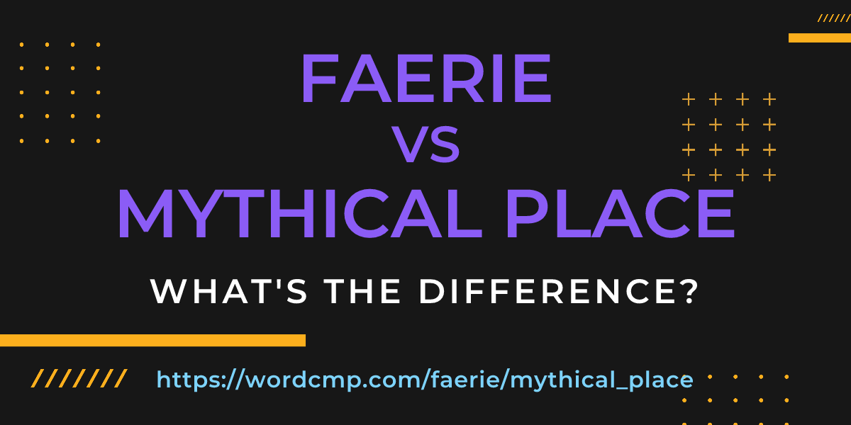 Difference between faerie and mythical place