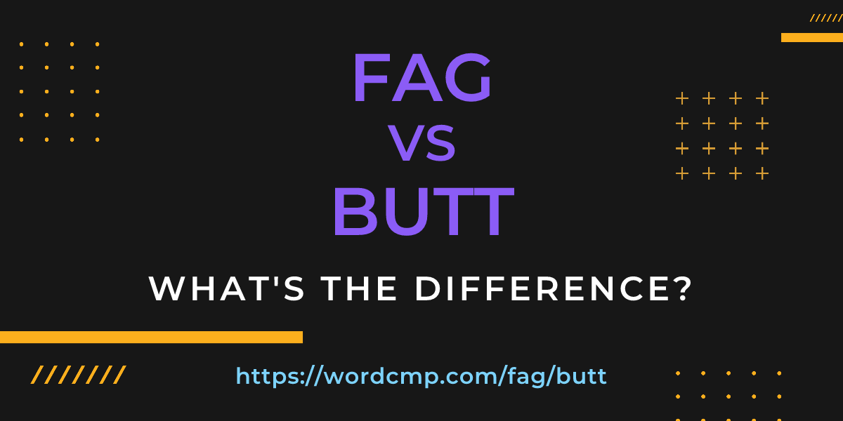 Difference between fag and butt