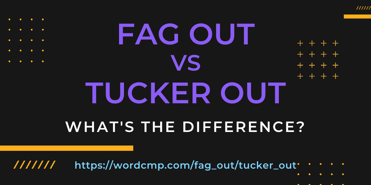 Difference between fag out and tucker out