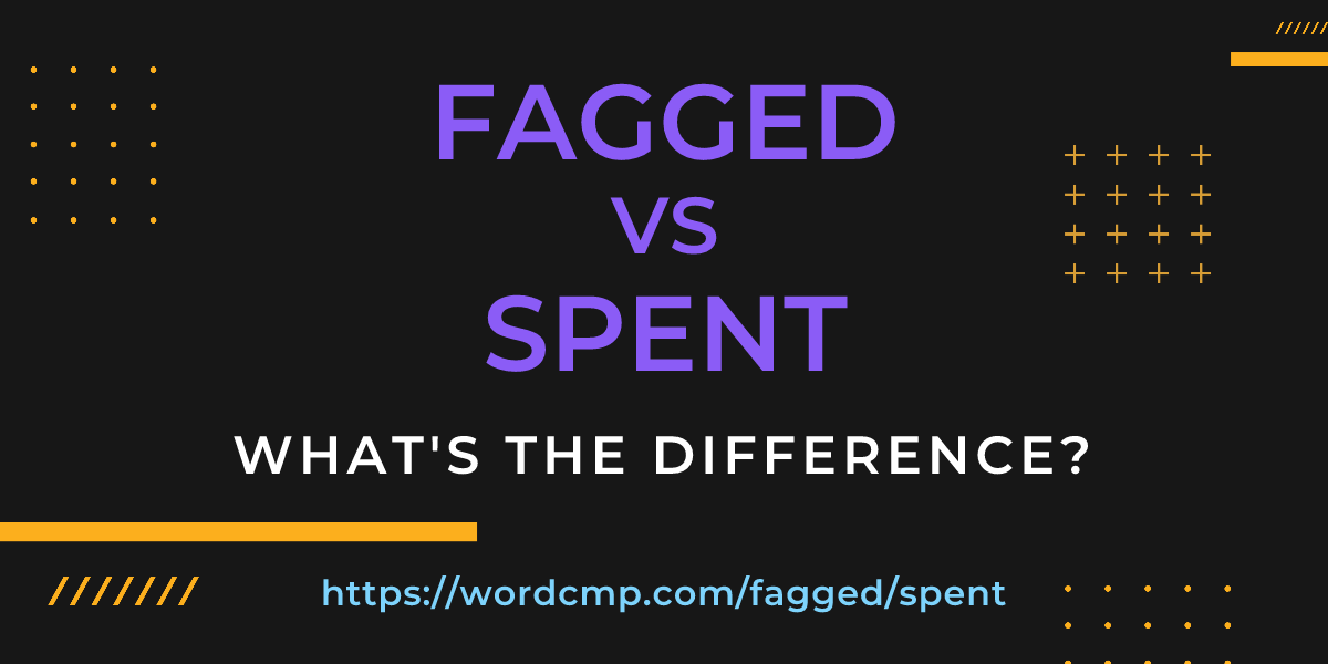Difference between fagged and spent