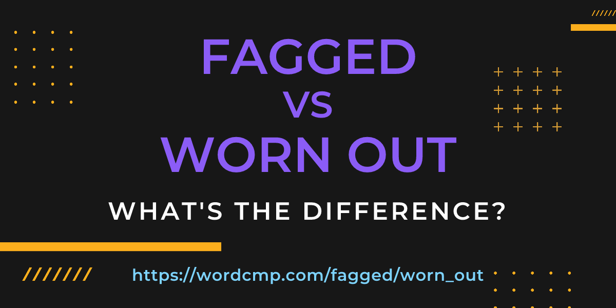 Difference between fagged and worn out