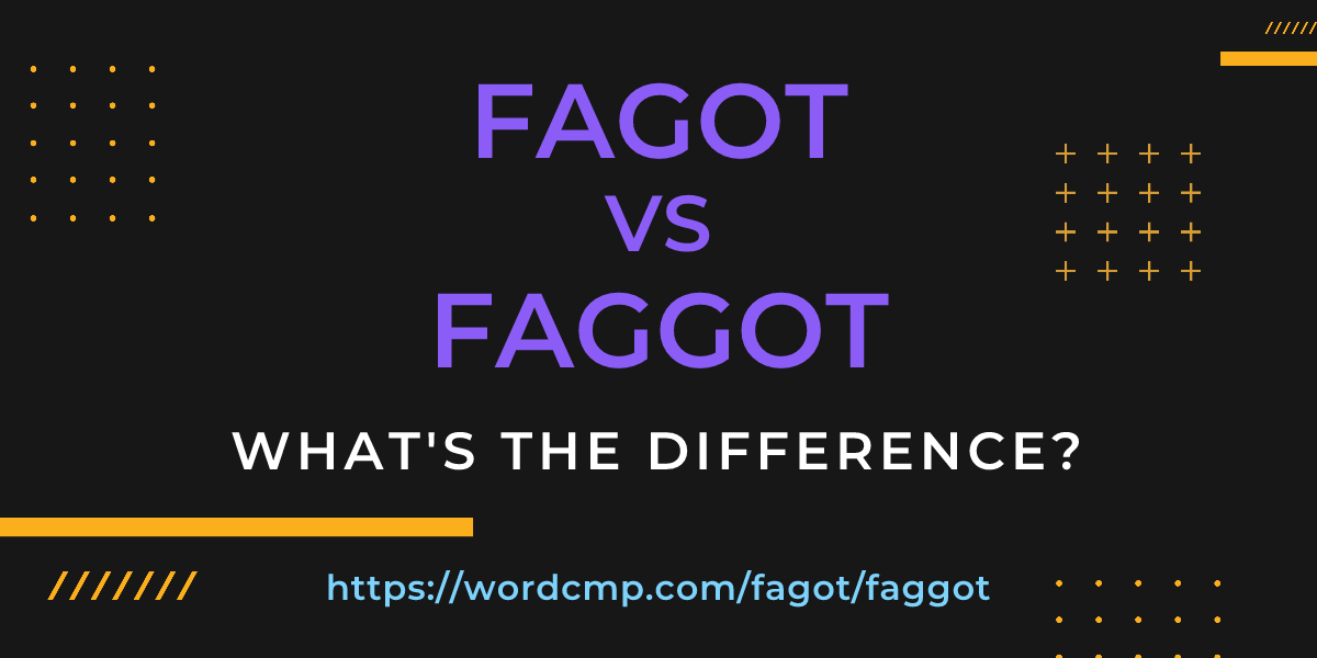 Difference between fagot and faggot