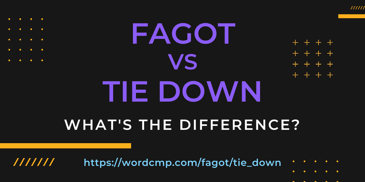 Difference between fagot and tie down