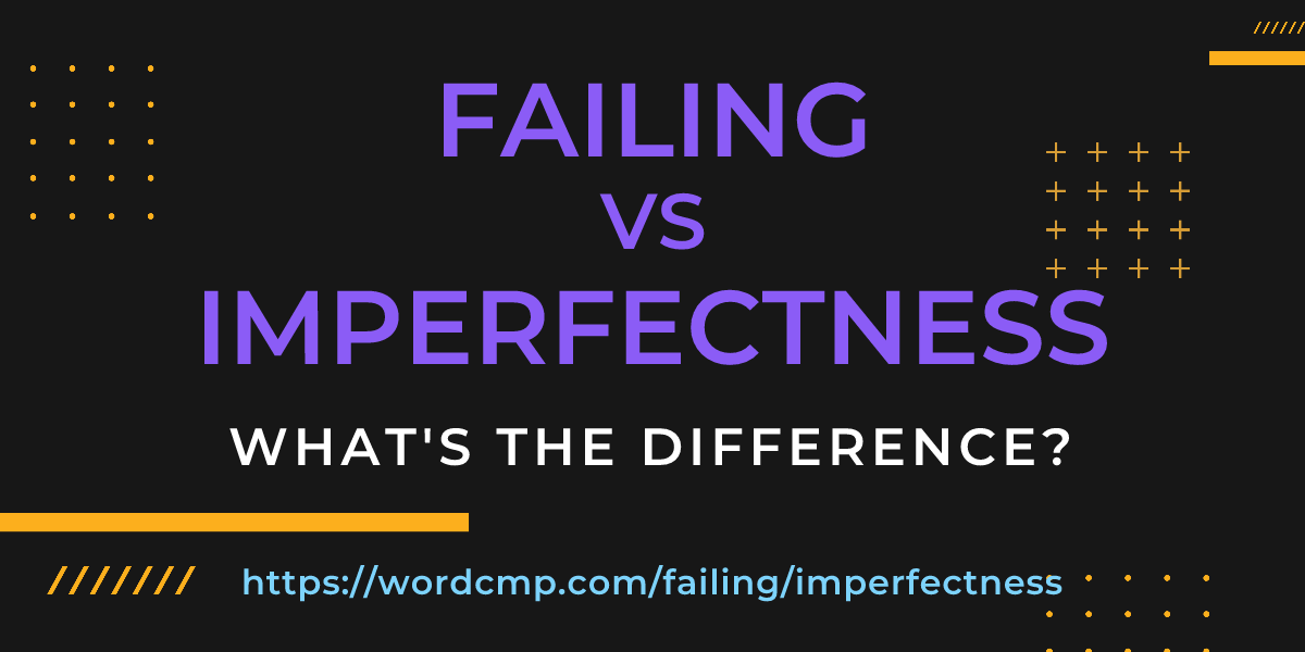 Difference between failing and imperfectness