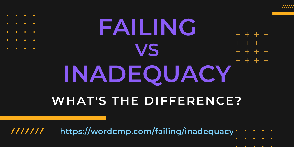 Difference between failing and inadequacy