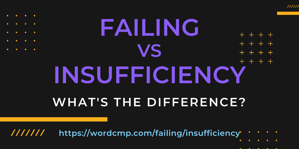 Difference between failing and insufficiency