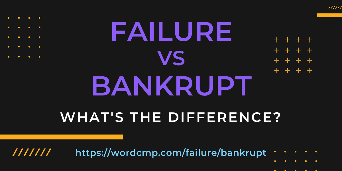 Difference between failure and bankrupt