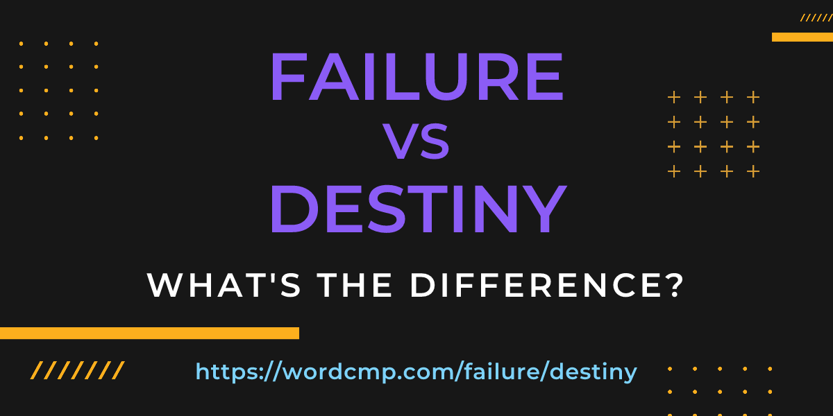 Difference between failure and destiny