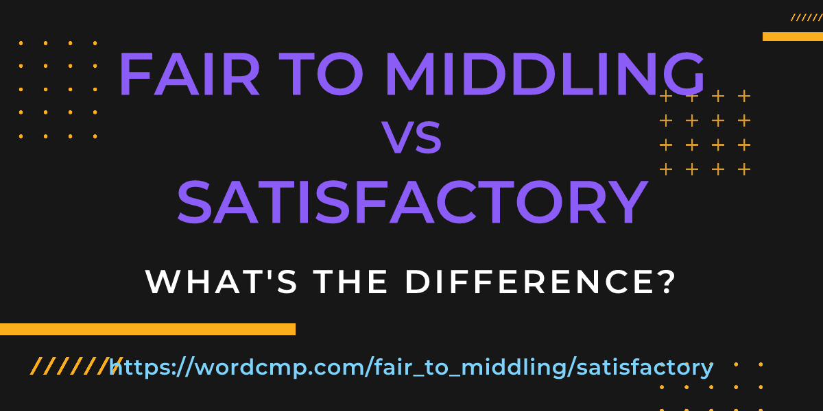 Difference between fair to middling and satisfactory
