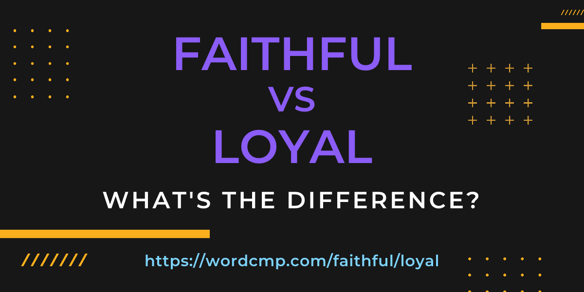 Difference between faithful and loyal