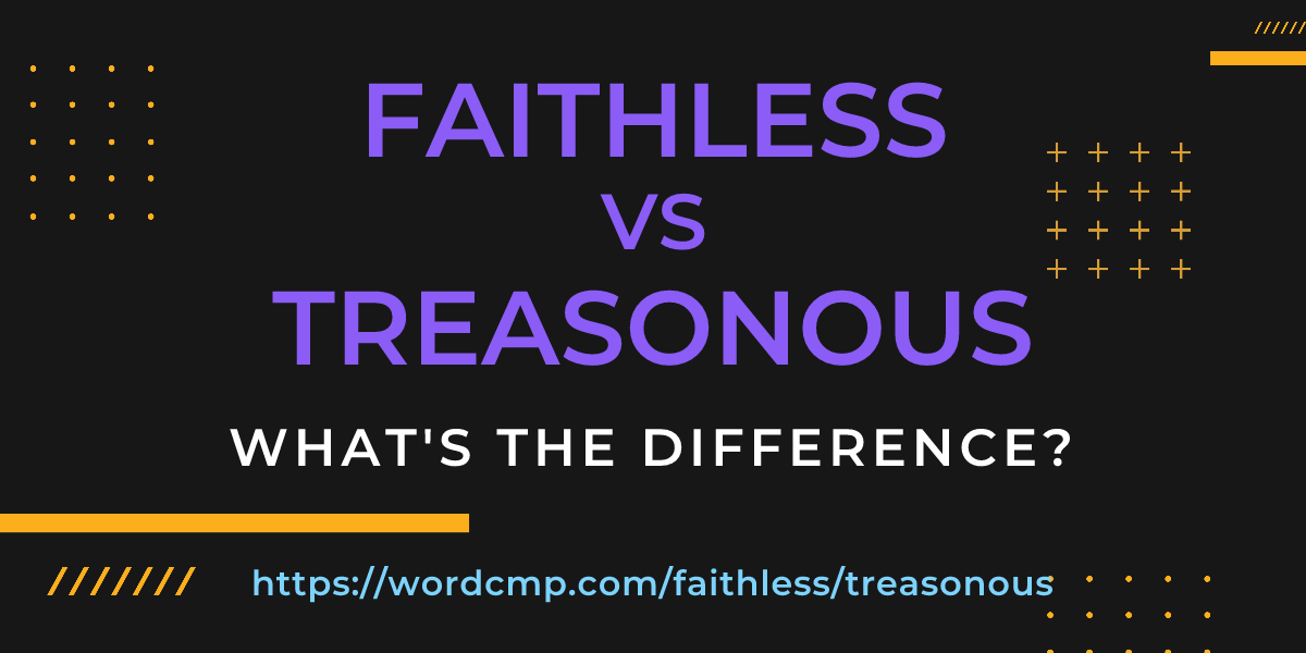 Difference between faithless and treasonous