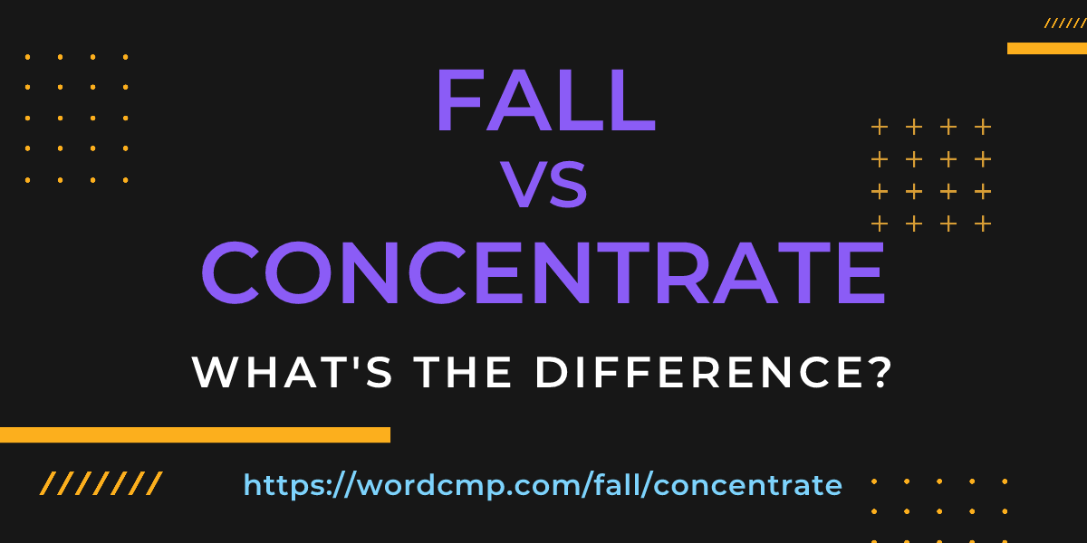 Difference between fall and concentrate