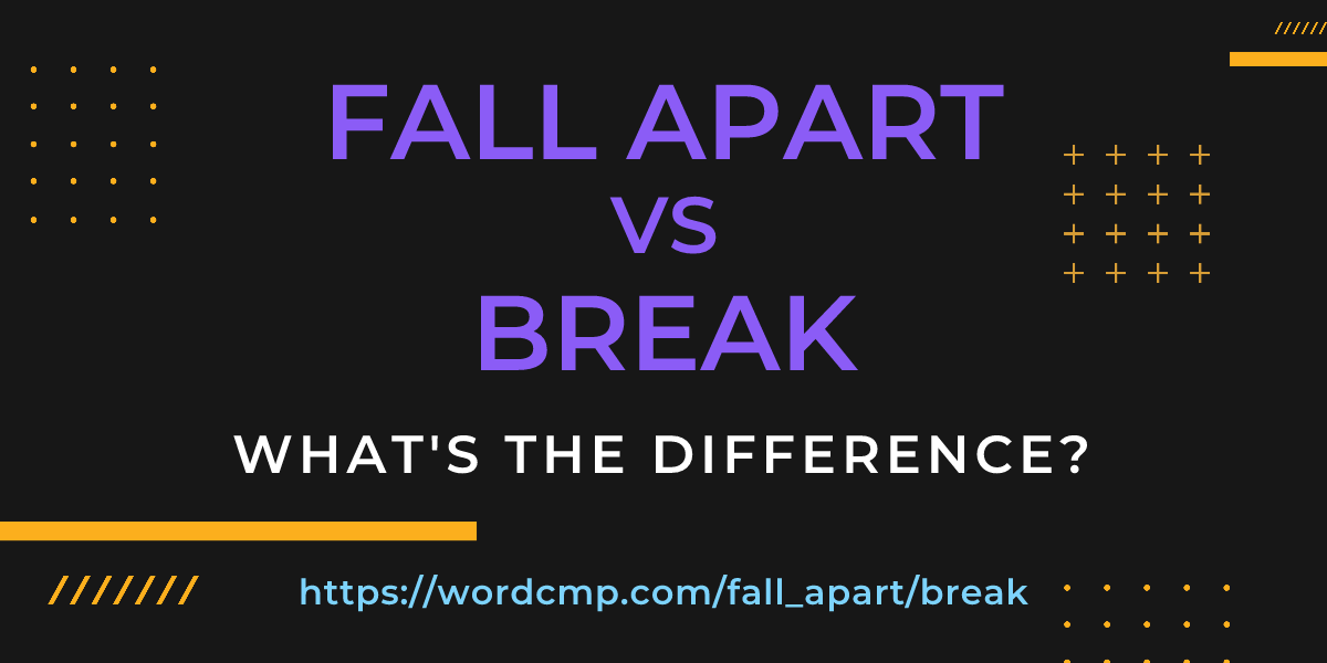 Difference between fall apart and break
