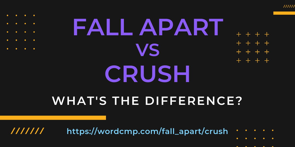 Difference between fall apart and crush