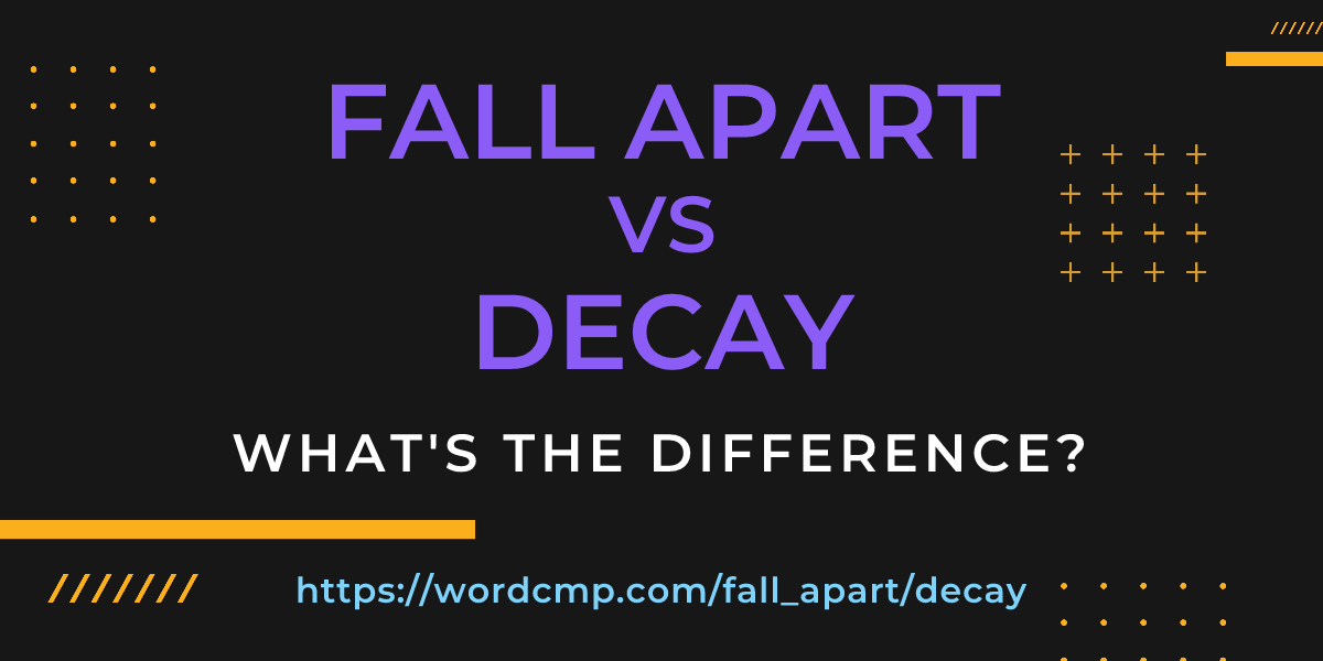 Difference between fall apart and decay