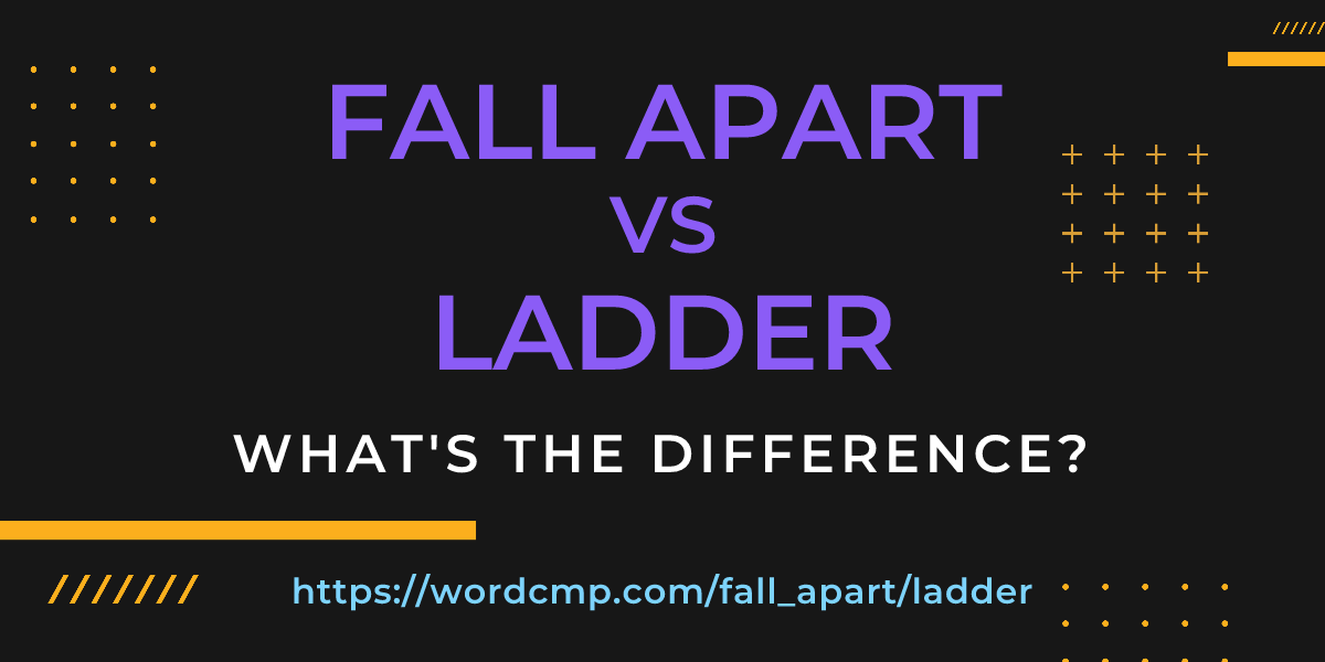 Difference between fall apart and ladder