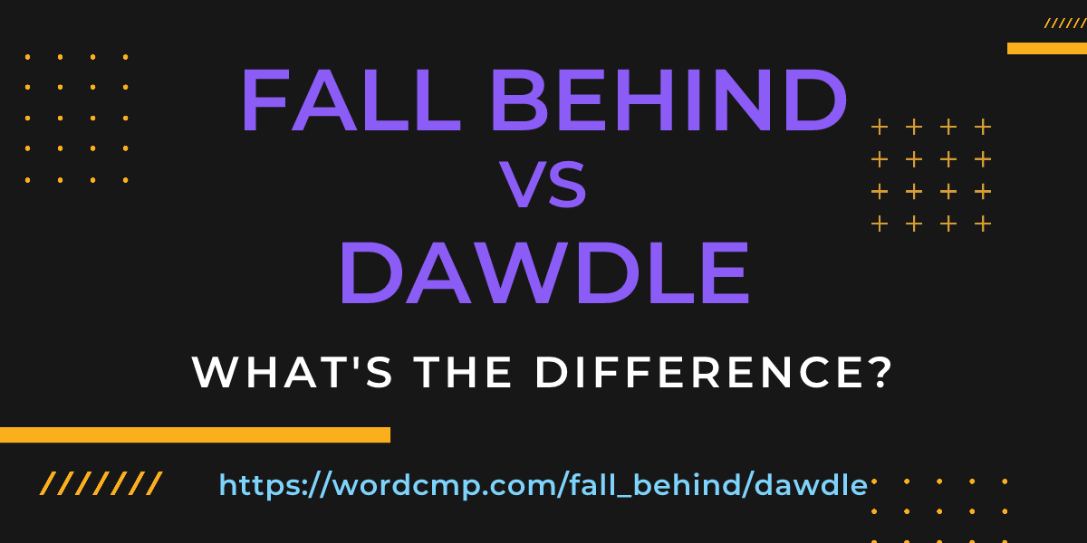 Difference between fall behind and dawdle