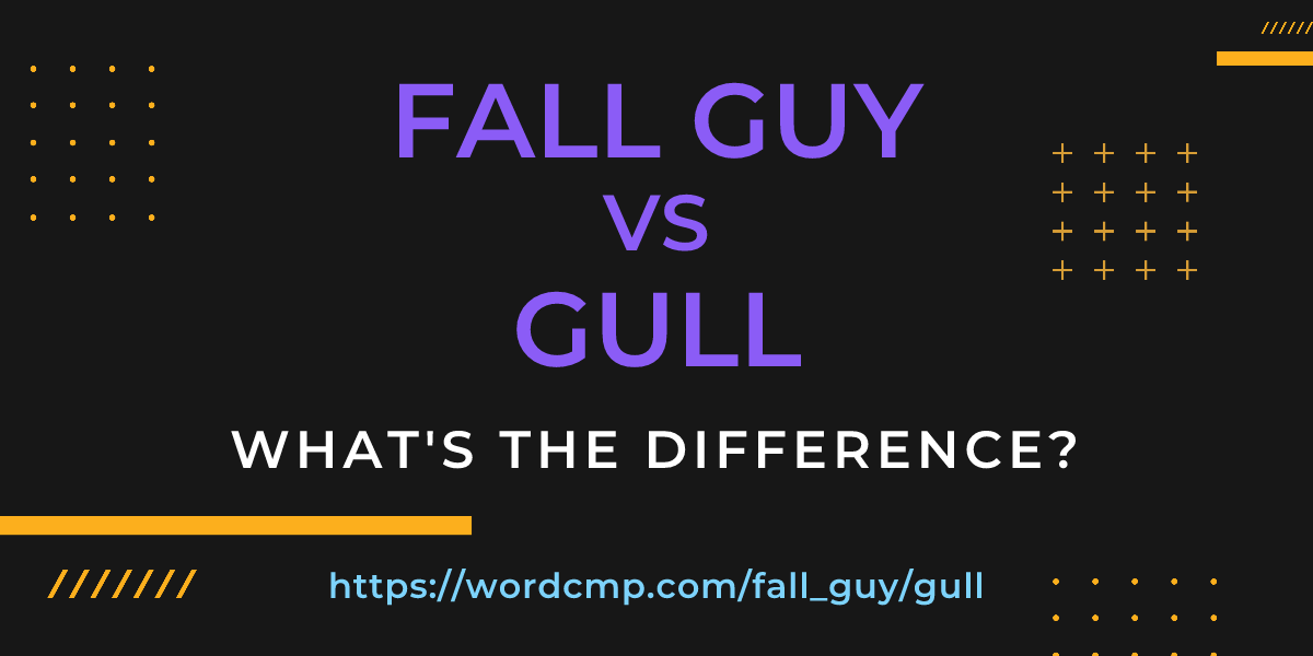 Difference between fall guy and gull