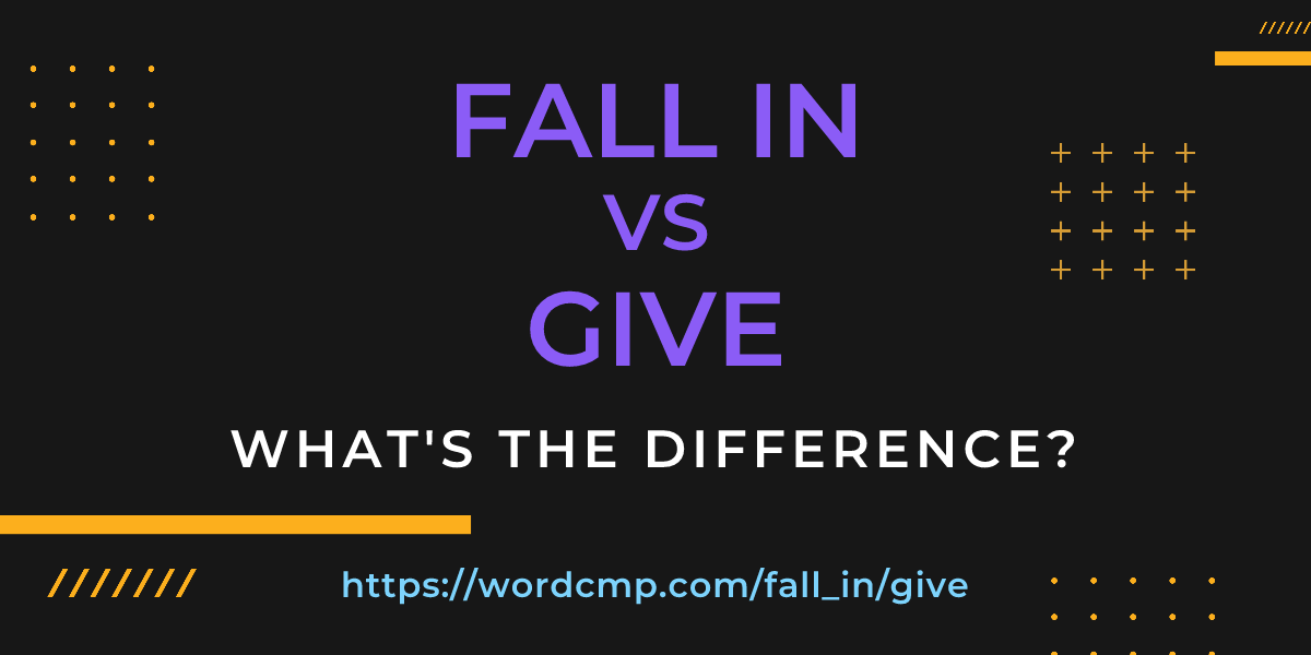 Difference between fall in and give