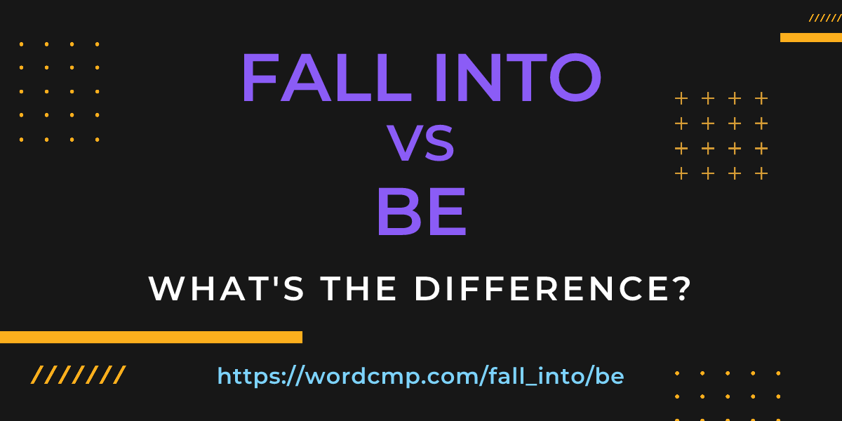 Difference between fall into and be