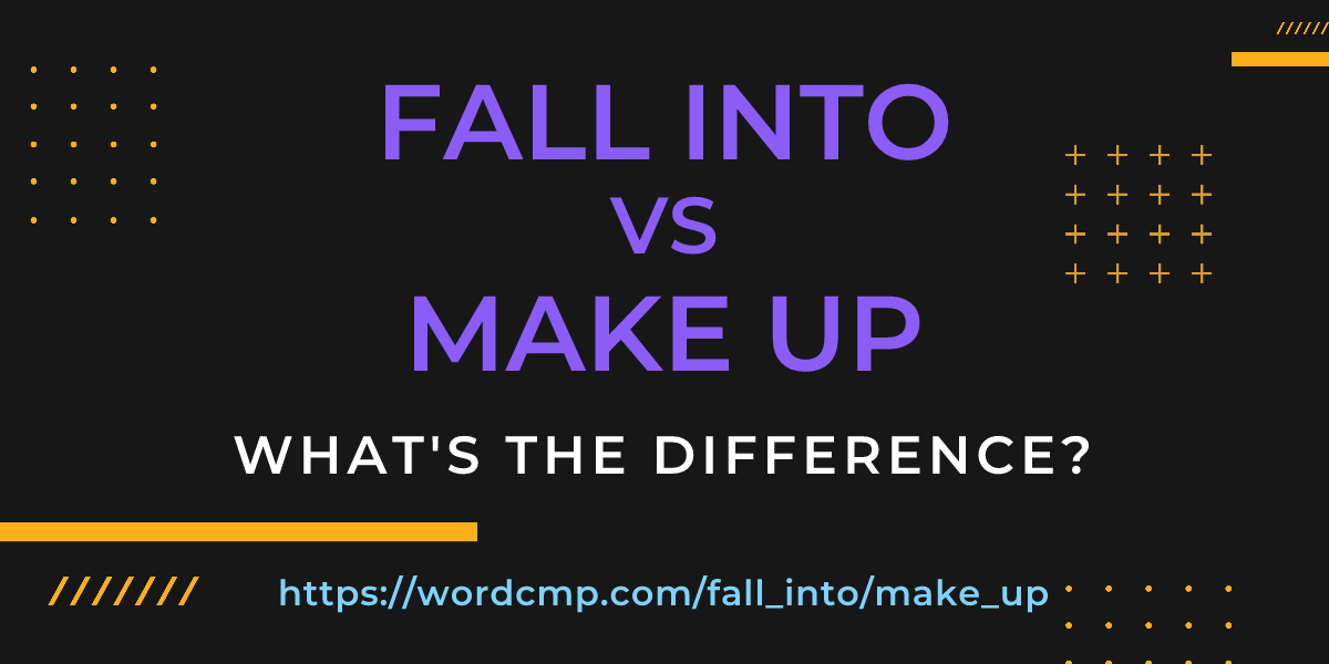 Difference between fall into and make up