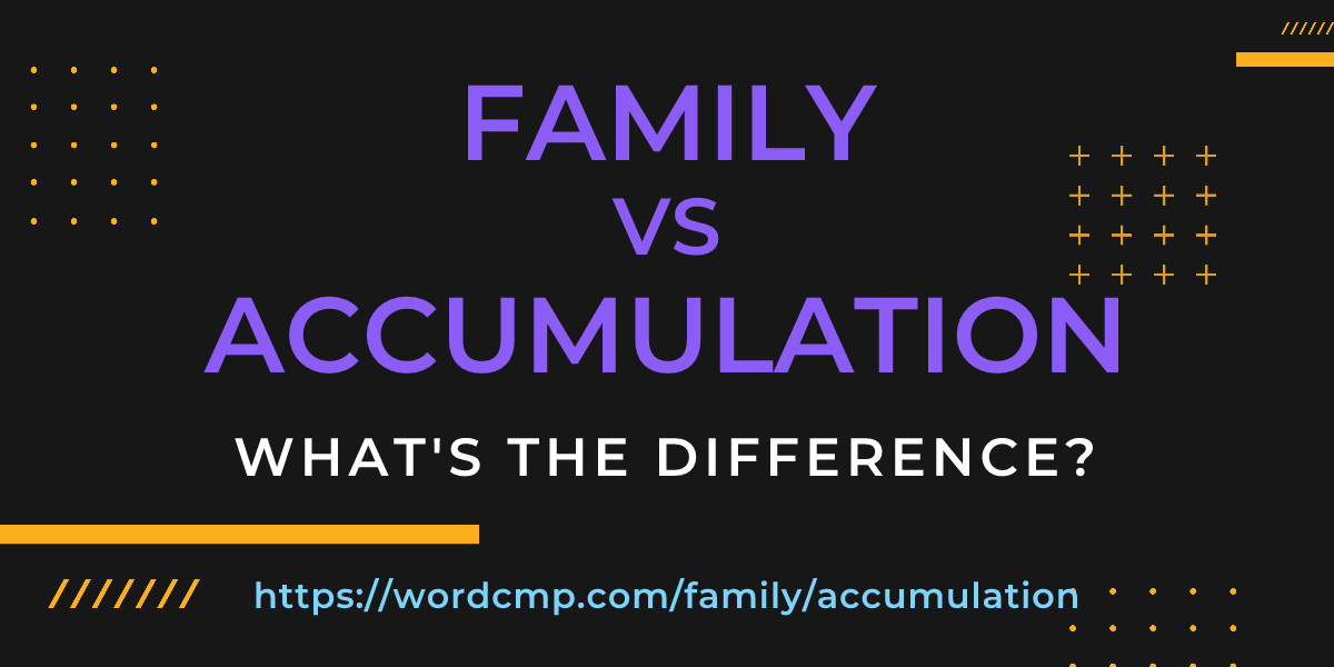 Difference between family and accumulation