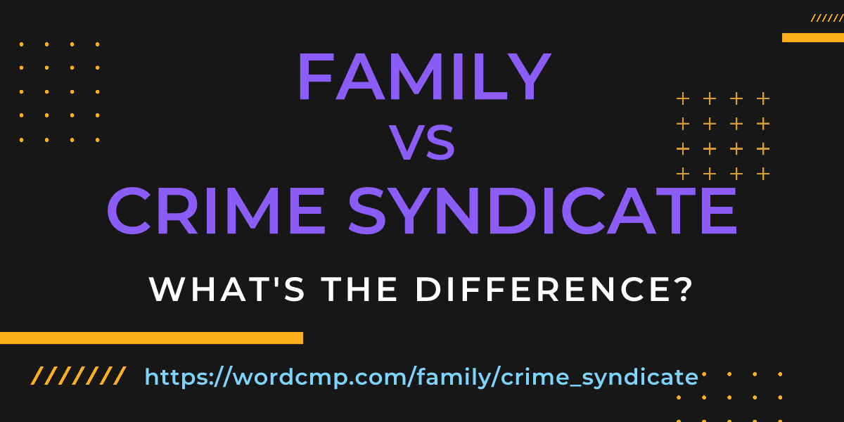 Difference between family and crime syndicate