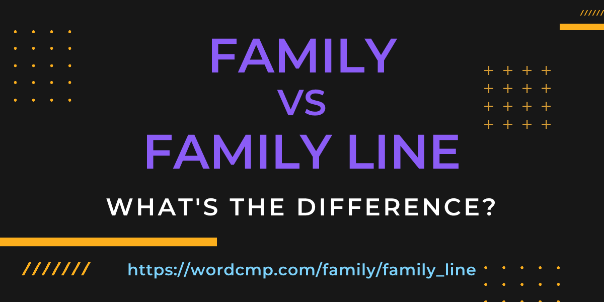 Difference between family and family line