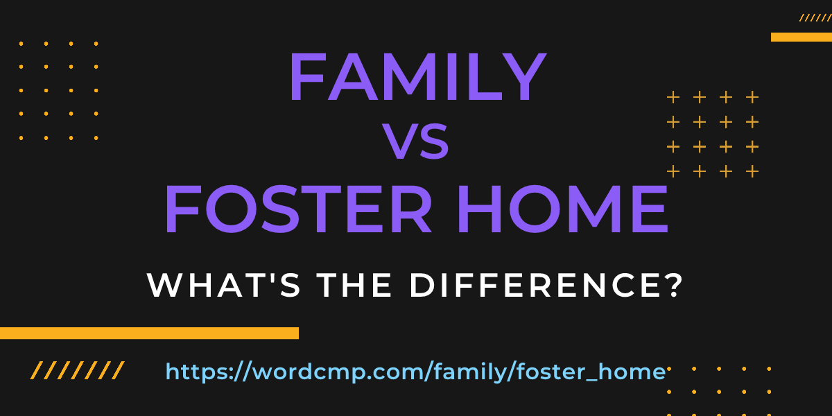 Difference between family and foster home